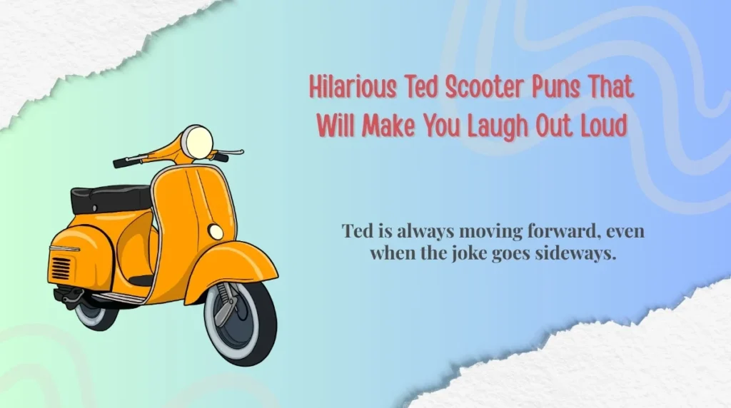 Ted is always moving forward, even when the joke goes sideways.