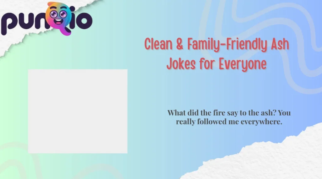 Clean & Family-Friendly Ash Jokes for Everyone